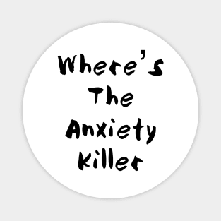 Where’s The Anxiety Killer - Two Magnet